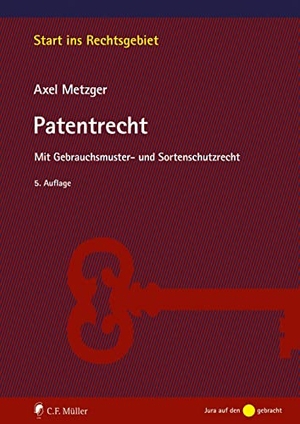 Metzger, Axel. Patentrecht - Mit Gebrauchsmuster- und Sortenschutzrecht. Müller C.F., 2023.