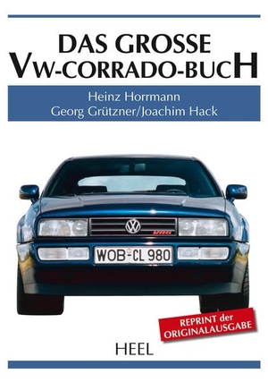 Horrmann, Heinz / Grützner, Georg et al. Das große VW-Corrado-Buch. Heel Verlag GmbH, 2015.