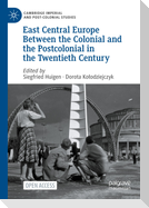 East Central Europe Between the Colonial and the Postcolonial in the Twentieth Century