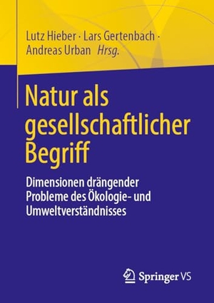 Hieber, Lutz / Lars Gertenbach et al (Hrsg.). Natur als gesellschaftlicher Begriff - Dimensionen drängender Probleme des Ökologie- und Umweltverständnisses. Springer-Verlag GmbH, 2026.