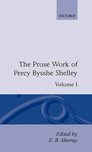 Murray / Percy Bysshe Shelley. The Prose Works of Percy Bysshe Shelley - Volume I. OUP Oxford, 1993.