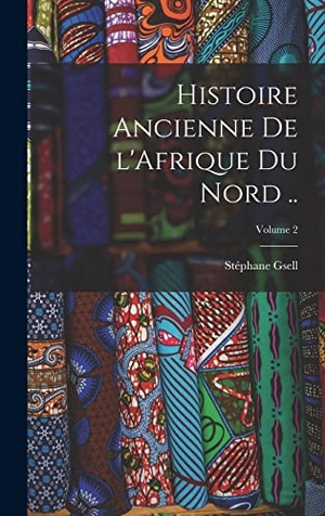 Gsell. Histoire ancienne de l'Afrique du Nord ..; Volume 2. Tradd Street Press, 2022.