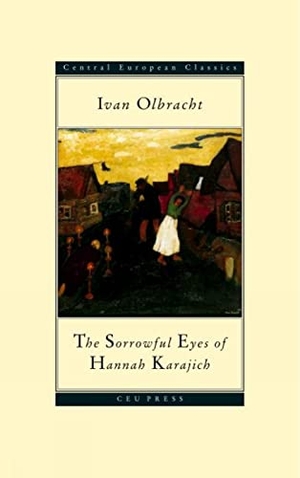 Olbracht, Ivan. The Sorrowful Eyes of Hannah Karajich - Ivan Olbracht (1882-1952). Central European University Press, 1999.