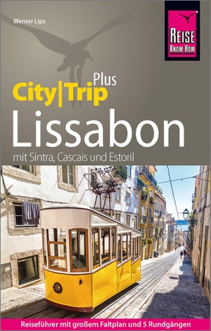 Lips, Werner. Reise Know-How Reiseführer Lissabon (CityTrip PLUS) - mit 5 Rundgängen, Stadtplan und kostenloser Web-App. Mit Sintra, Cascais, Estoril. Reise Know-How Rump GmbH, 2023.