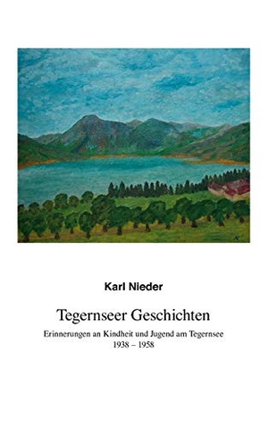 Nieder, Karl. Tegernseer Geschichten - Erinnerungen an Kindheit und Jugend am Tegernsee 1938¿1958. Books on Demand, 2007.