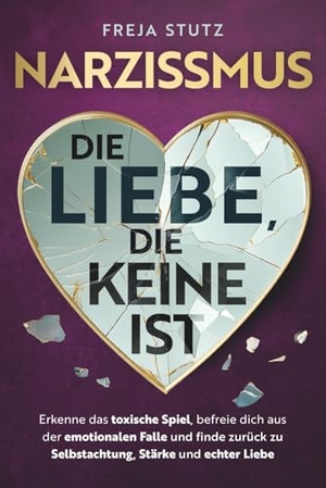 Stutz, Freja. Narzissmus - die Liebe, die keine ist: Erkenne das toxische Spiel, befreie dich aus der emotionalen Falle und finde zurück zu Selbstachtung, Stärke und echter Liebe. Dalien-Verlag, 2025.