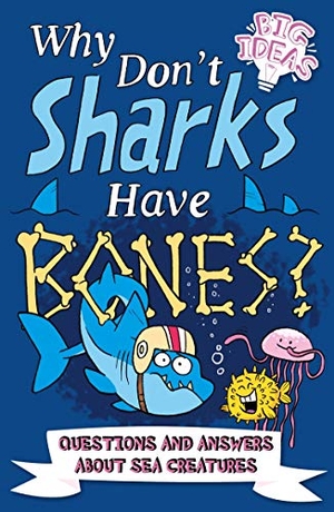 Powell, Marc / Hibbert, Clare et al. Why Don't Sharks Have Bones? - Questions and Answers about Sea Creatures. Arcturus Publishing, 2021.