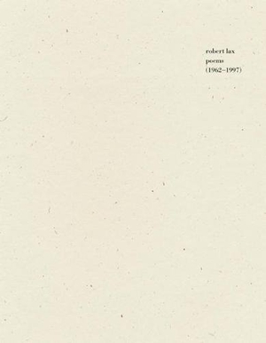 Lax, Robert. Poems (1962-1997). Wave Books, 2013.