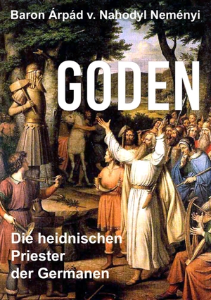 Nahodyl Neményi, Árpád Baron von. Goden - Die heidnischen Priester der Germanen. BoD - Books on Demand, 2016.