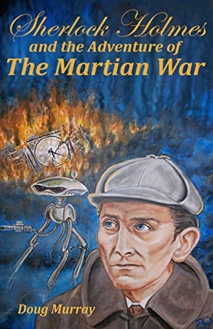 Murray, Doug. Sherlock Holmes and the adventure of The Martian War. Fiction4all, 2020.