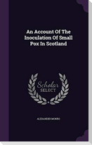 An Account Of The Inoculation Of Small Pox In Scotland
