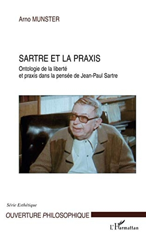 Münster, Arno. Sartre et la praxis - Ontologie de la liberté et praxis dans la pensée de Jean-Paul Sartre. Editions L'Harmattan, 2020.