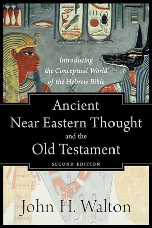 Walton, John H. Ancient Near Eastern Thought and the Old Testament - Introducing the Conceptual World of the Hebrew Bible. Baker Publishing Group, 2018.
