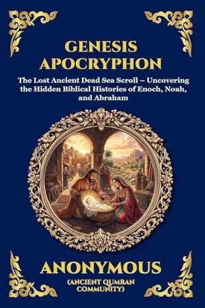 Anonymous. Genesis Apocryphon - The Lost Ancient Dead Sea Scroll - Uncovering the Hidden Biblical Histories of Enoch, Noah, and Abraham. Muze Publishing, 2026.
