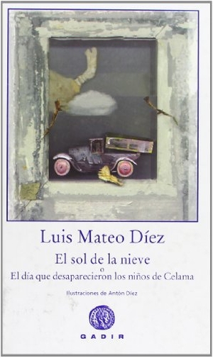 Díez, Luis Mateo / Antón Díez. El sol de la nieve o El día que desaparecieron los niños de Celama. Gadir Editorial, S.L., 2008.