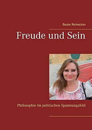 Reinecker, Beate. Freude und Sein - Philosophie im politischen Spannungsfeld. Books on Demand, 2021.