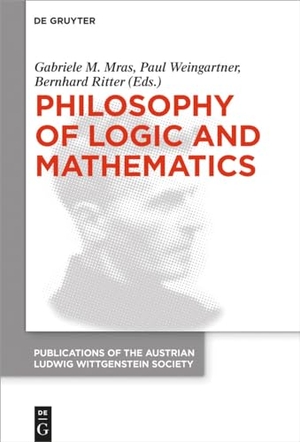 Mras, Gabriele M. / Bernhard Ritter et al (Hrsg.). Philosophy of Logic and Mathematics - Proceedings of the 41st International Ludwig Wittgenstein Symposium. De Gruyter, 2021.