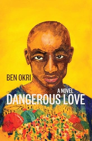 Okri, Ben. Dangerous Love. Other Press (NY), 2023.