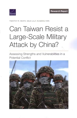 Heath, Timothy R / Lilly, Sale et al. Can Taiwan Resist a Large-Scale Military Attack by China? - Assessing Strengths and Vulnerabilities in a Potential Conflict. RAND Corporation, 2023.