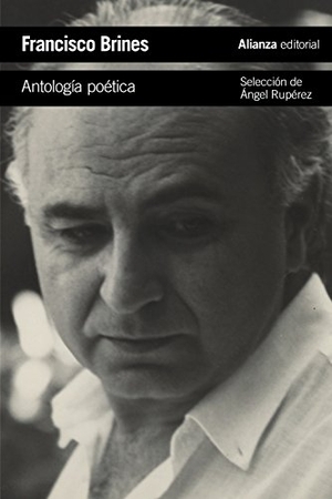 Brines, Francisco / Ángel Rupérez. Antología poética. Alianza Editorial, 2018.