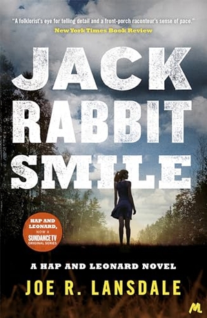 Lansdale, Joe R.. Jackrabbit Smile - Hap and Leonard Book 11. Hodder & Stoughton, 2019.