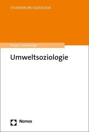 Kropp, Cordula / Marco Sonnberger. Umweltsoziologie. Nomos Verlags GmbH, 2021.