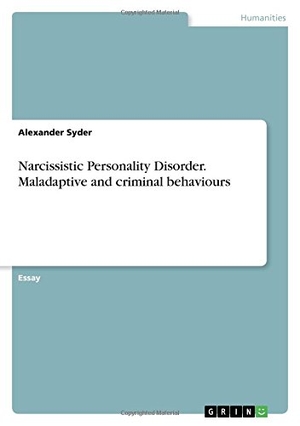 Syder, Alexander. Narcissistic Personality Disorder. Maladaptive and criminal behaviours. GRIN Verlag, 2017.