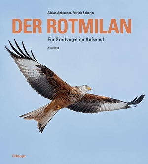 Aebischer, Adrian / Patrick Scherler. Der Rotmilan - Ein Greifvogel im Aufwind. Haupt Verlag AG, 2023.