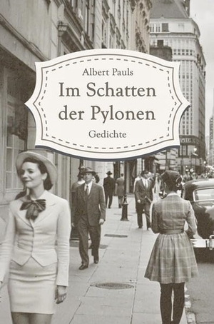 Pauls, Albert. Im Schatten der Pylonen - Gedichte. NOEL-Verlag, 2025.