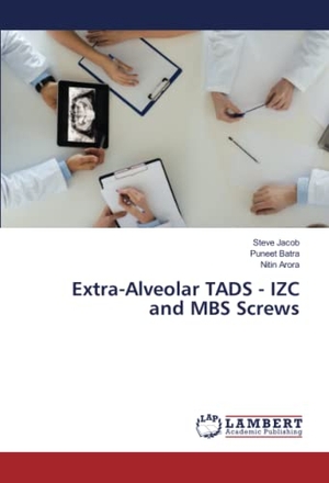 Jacob, Steve / Batra, Puneet et al. Extra-Alveolar TADS - IZC and MBS Screws. LAP LAMBERT Academic Publishing, 2022.