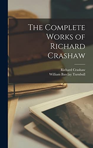 Turnbull, William Barclay / Richard Crashaw. The Complete Works of Richard Crashaw. Creative Media Partners, LLC, 2022.