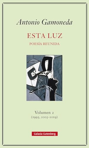 Gamoneda, Antonio / Miguel Casado. Esta luz 2 (1995, 2005-2019) : poesía reunida. Galaxia Gutenberg, S.L., 2019.