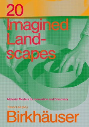 Lee, Trevor. 20 Imagined Landscapes - Material Models for Innovation and Discovery. Birkhäuser Verlag GmbH, 2026.
