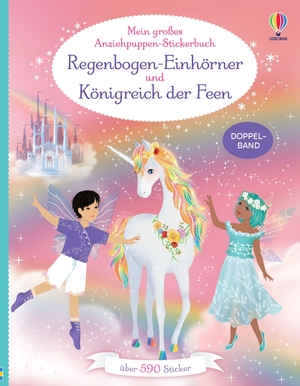 Watt, Fiona. Mein großes Anziehpuppen-Stickerbuch: Regenbogen-Einhörner und Königreich der Feen - Doppelband mit über 590 Stickern - für Kinder ab 5 Jahren. Usborne Verlag, 2026.
