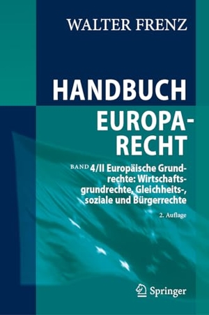 Frenz, Walter. Handbuch Europarecht - Band 4/II Europäische Grundrechte: Wirtschaftsgrundrechte, Gleichheits-, soziale und Bürgerrechte. Springer, 2024.
