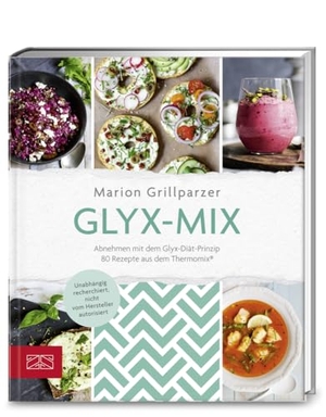 Grillparzer, Marion. Glyx-Mix - Abnehmen mit dem Glyx-Diät-Prinzip. 80 Rezepte aus dem Thermomix®. ZS Verlag, 2018.