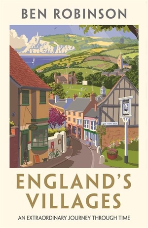 Robinson. England's Villages - An Extraordinary Journey Through Time. Bonnier Books UK, 2021.