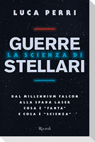 La scienza di Guerre Stellari. Dal Millennium Falcon alla spada laser cosa è 'fanta' e cosa è 'scienza'