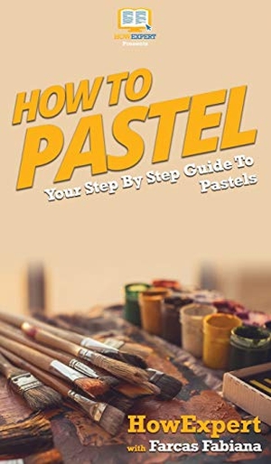 Howexpert / Farcas Fabiana. How To Pastel - Your Step By Step Guide to Pastels. HowExpert, 2020.