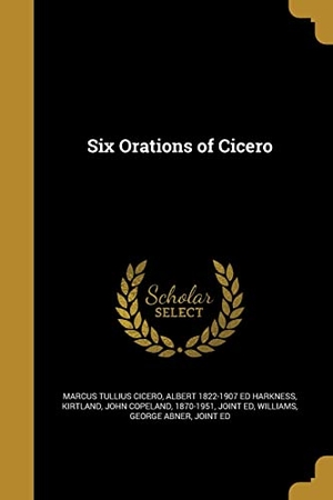 Cicero, Marcus Tullius / Albert  Ed Harkness. Six Orations of Cicero. Creative Media Partners, LLC, 2016.