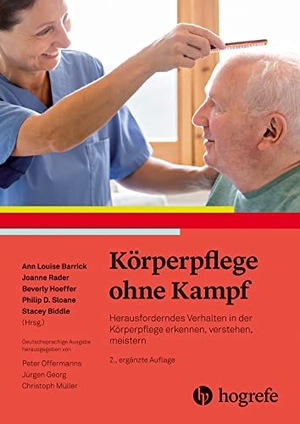 Barrick, Ann Louise / Rader, Joanne et al. Körperpflege ohne Kampf - Herausforderndes Verhalten in der Körperpflege erkennen, verstehen und meistern. Hogrefe AG, 2021.
