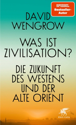 Wengrow, David. Was ist Zivilisation? - Die Zukunft des Westens und der Alte Orient. Klett-Cotta Verlag, 2023.