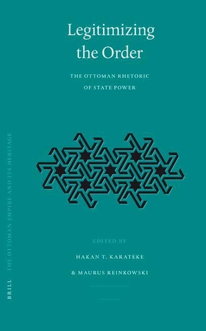 Karateke, Hakan T. / Maurus Reinkowski. Legitimizing the Order: The Ottoman Rhetoric of State Power. Brill, 2005.