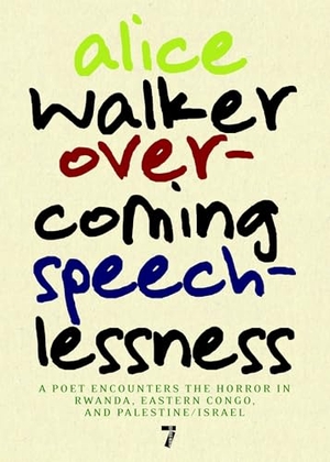 Walker, Alice. Overcoming Speechlessness - A Poet Encounters the Horror in Rwanda, Eastern Congo, and Palestine/Israel. Seven Stories Press, 2010.