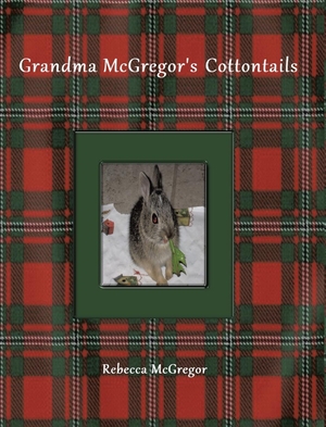 McGregor, Rebecca. Grandma McGregor's Cottontails. Covenant Books, 2021.