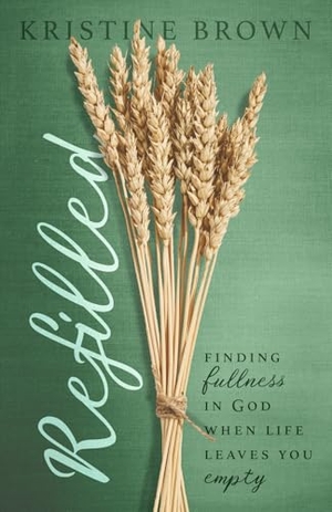 Brown, Kristine. Refilled - Finding Fullness in God When Life Leaves You Empty. Aberdeen Books LLC, 2025.