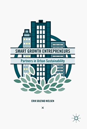 Nielsen, Erik Solevad. Smart Growth Entrepreneurs - Partners in Urban Sustainability. Springer International Publishing, 2016.