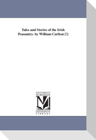 Tales and Stories of the Irish Peasantry. by William Carlton [!]