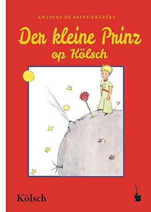 Saint Exupéry, Antoine de. Der Kleine Prinz. Dr kleine Prinz - Der kleine Prinz - Kölsch. Edition Tintenfaß, 2021.