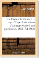 Une Ferme d'Herbe Dans Le Pays d'Auge. Instructions d'Un Propriétaire À Son Grand-Valet, 1862